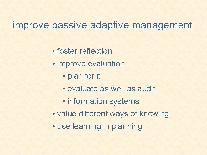 improve passive adaptive management • foster reflection • improve evaluation • plan for it