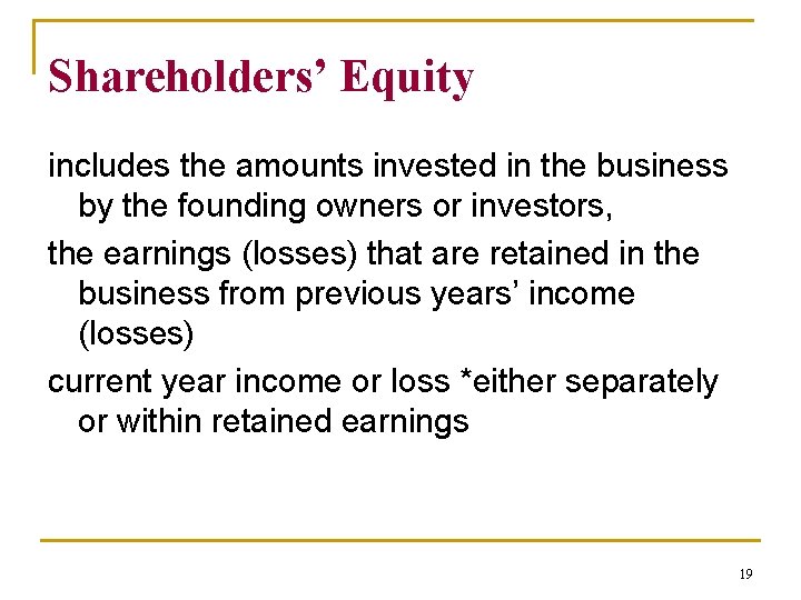 Shareholders’ Equity includes the amounts invested in the business by the founding owners or