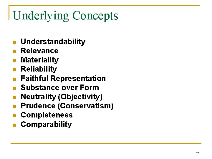 Underlying Concepts n n n n n Understandability Relevance Materiality Reliability Faithful Representation Substance