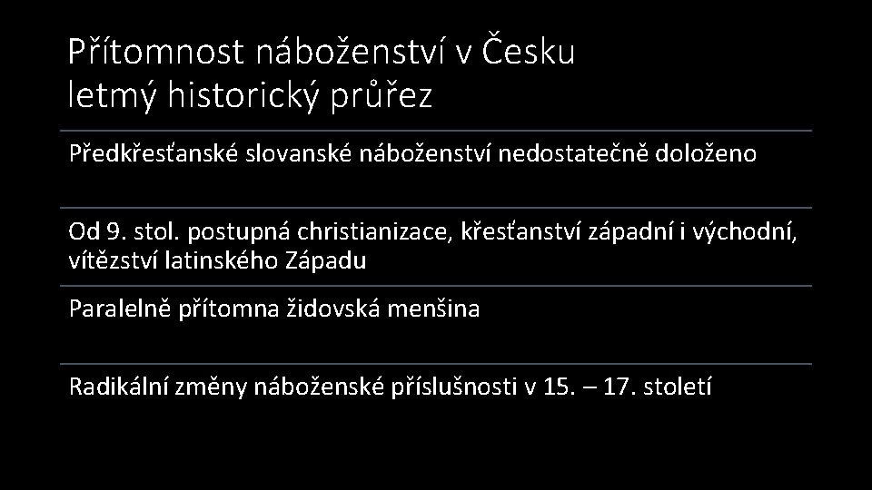 Přítomnost náboženství v Česku letmý historický průřez Předkřesťanské slovanské náboženství nedostatečně doloženo Od 9.