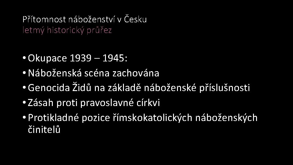 Přítomnost náboženství v Česku letmý historický průřez • Okupace 1939 – 1945: • Náboženská