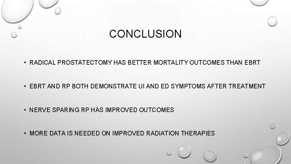 CONCLUSION • RADICAL PROSTATECTOMY HAS BETTER MORTALITY OUTCOMES THAN EBRT • EBRT AND RP
