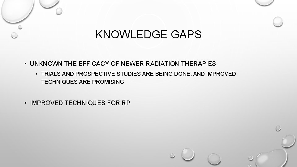 KNOWLEDGE GAPS • UNKNOWN THE EFFICACY OF NEWER RADIATION THERAPIES • TRIALS AND PROSPECTIVE