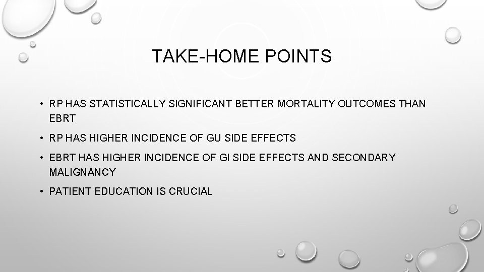 TAKE-HOME POINTS • RP HAS STATISTICALLY SIGNIFICANT BETTER MORTALITY OUTCOMES THAN EBRT • RP