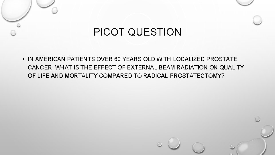 PICOT QUESTION • IN AMERICAN PATIENTS OVER 60 YEARS OLD WITH LOCALIZED PROSTATE CANCER,