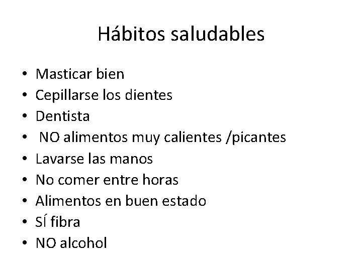 Hábitos saludables • • • Masticar bien Cepillarse los dientes Dentista NO alimentos muy