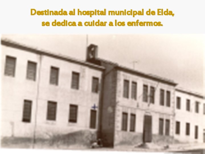 Destinada al hospital municipal de Elda, se dedica a cuidar a los enfermos. 