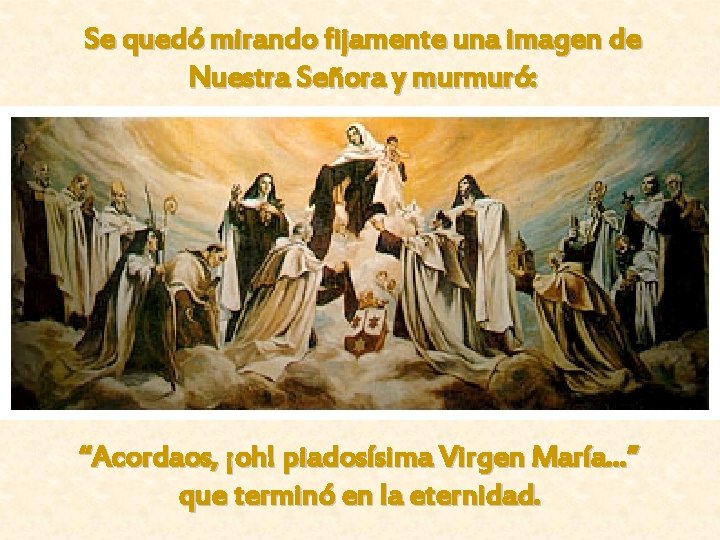 Se quedó mirando fijamente una imagen de Nuestra Señora y murmuró: “Acordaos, ¡oh! piadosísima