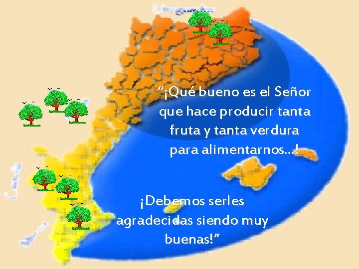 “¡Qué bueno es el Señor que hace producir tanta fruta y tanta verdura para