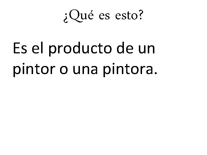 ¿Qué es esto? Es el producto de un pintor o una pintora. 