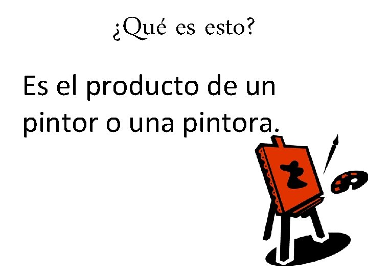 ¿Qué es esto? Es el producto de un pintor o una pintora. 