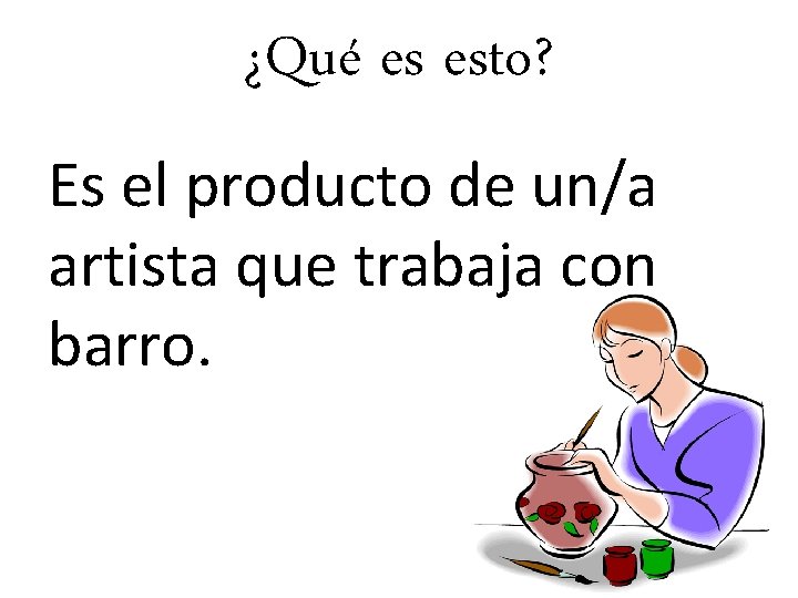 ¿Qué es esto? Es el producto de un/a artista que trabaja con barro. 