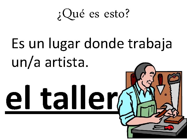 ¿Qué es esto? Es un lugar donde trabaja un/a artista. el taller 