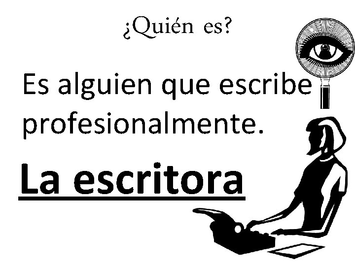 ¿Quién es? Es alguien que escribe profesionalmente. La escritora 