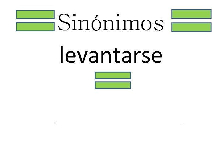 Sinónimos levantarse _______________________ 