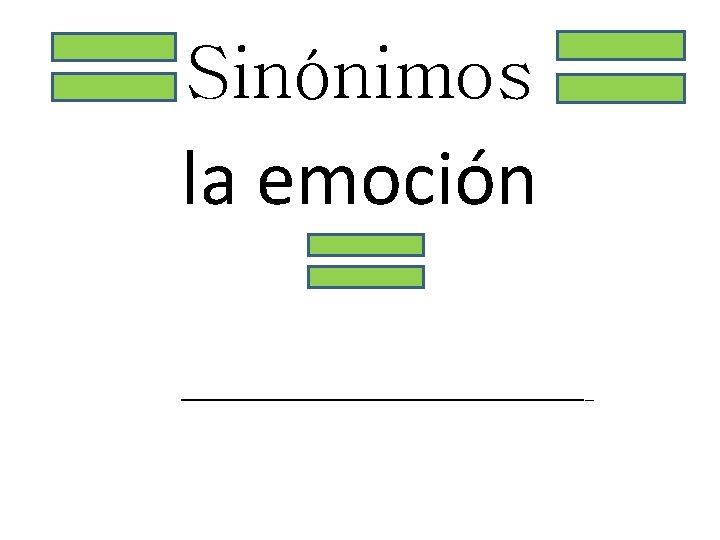 Sinónimos la emoción _______________________ 