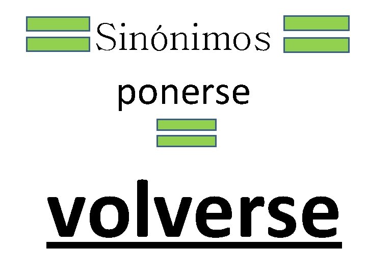 Sinónimos ponerse volverse 