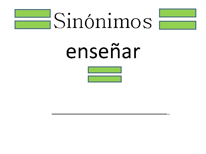 Sinónimos enseñar _______________________ 