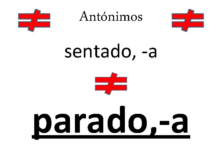 Antónimos sentado, -a parado, -a 