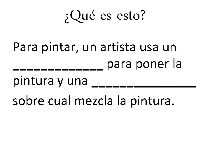 ¿Qué es esto? Para pintar, un artista usa un _______ para poner la pintura