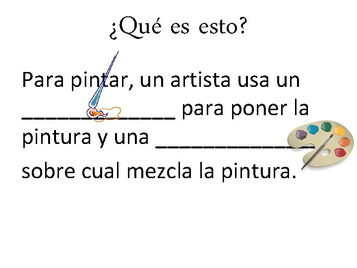 ¿Qué es esto? Para pintar, un artista usa un _______ para poner la pintura