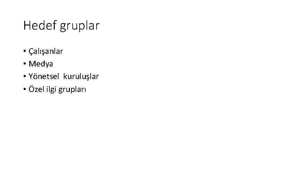 Hedef gruplar • Çalışanlar • Medya • Yönetsel kuruluşlar • Özel ilgi grupları 