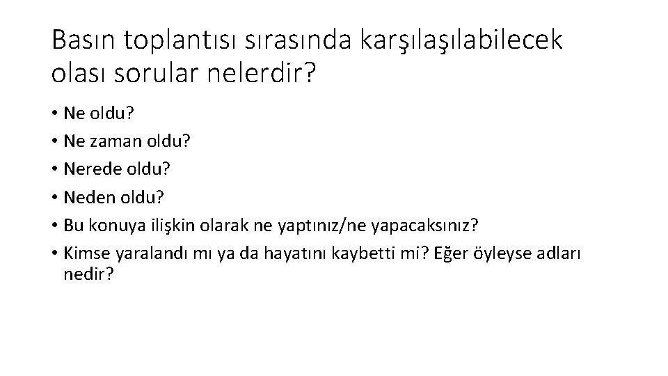 Basın toplantısı sırasında karşılabilecek olası sorular nelerdir? • Ne oldu? • Ne zaman oldu?