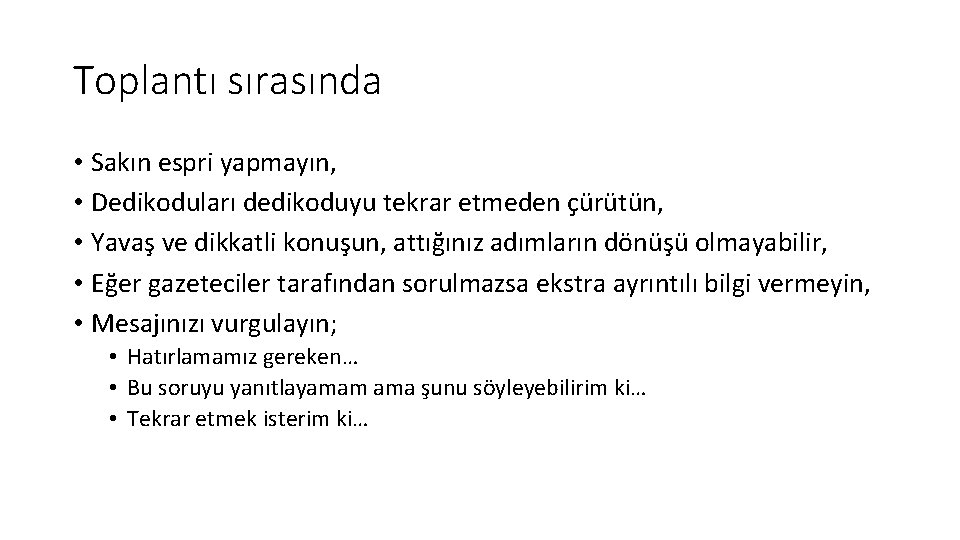 Toplantı sırasında • Sakın espri yapmayın, • Dedikoduları dedikoduyu tekrar etmeden çürütün, • Yavaş