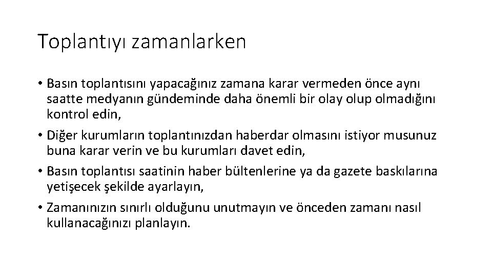 Toplantıyı zamanlarken • Basın toplantısını yapacağınız zamana karar vermeden önce aynı saatte medyanın gündeminde