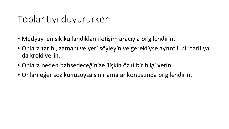 Toplantıyı duyururken • Medyayı en sık kullandıkları iletişim aracıyla bilgilendirin. • Onlara tarihi, zamanı