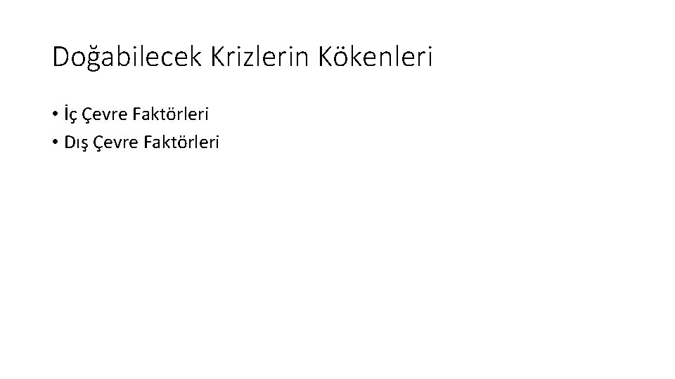 Doğabilecek Krizlerin Kökenleri • İç Çevre Faktörleri • Dış Çevre Faktörleri 