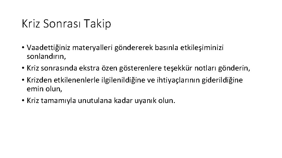 Kriz Sonrası Takip • Vaadettiğiniz materyalleri göndererek basınla etkileşiminizi sonlandırın, • Kriz sonrasında ekstra