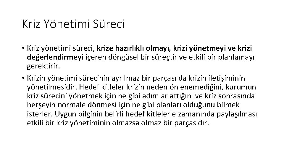 Kriz Yönetimi Süreci • Kriz yönetimi süreci, krize hazırlıklı olmayı, krizi yönetmeyi ve krizi