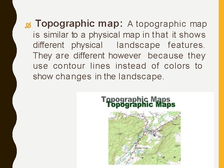  Topographic map: A topographic map is similar to a physical map in that