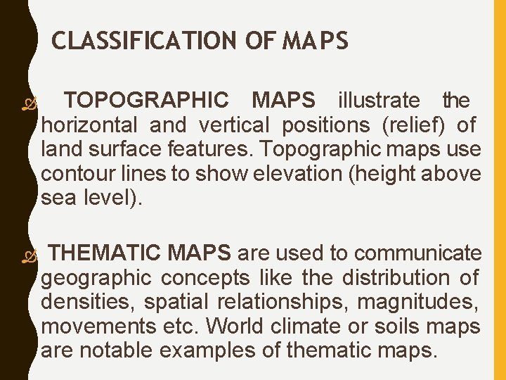 CLASSIFICATION OF MAPS TOPOGRAPHIC MAPS illustrate the horizontal and vertical positions (relief) of land