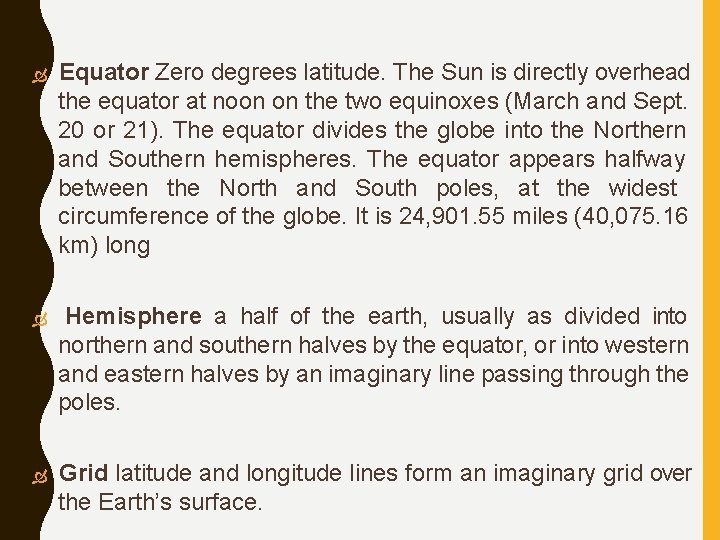  Equator Zero degrees latitude. The Sun is directly overhead the equator at noon