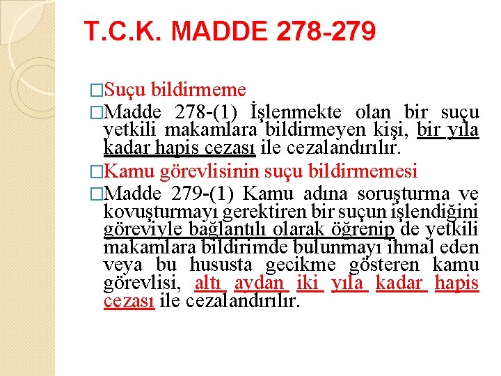 T. C. K. MADDE 278 -279 �Suçu bildirmeme �Madde 278 -(1) İşlenmekte olan bir