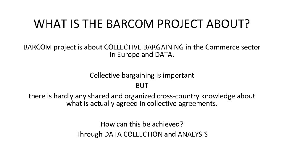 WHAT IS THE BARCOM PROJECT ABOUT? BARCOM project is about COLLECTIVE BARGAINING in the
