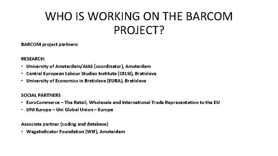 WHO IS WORKING ON THE BARCOM PROJECT? BARCOM project partners: RESEARCH: • University of
