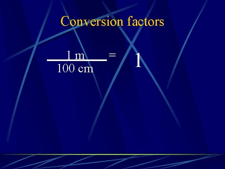 Conversion factors 1 m 100 cm = 1 