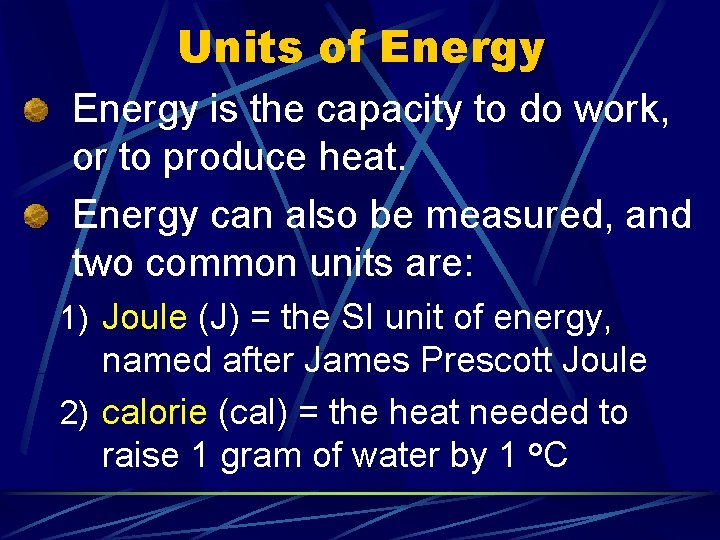 Units of Energy is the capacity to do work, or to produce heat. Energy