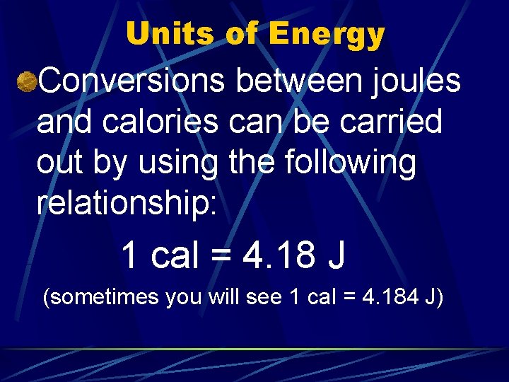 Units of Energy Conversions between joules and calories can be carried out by using