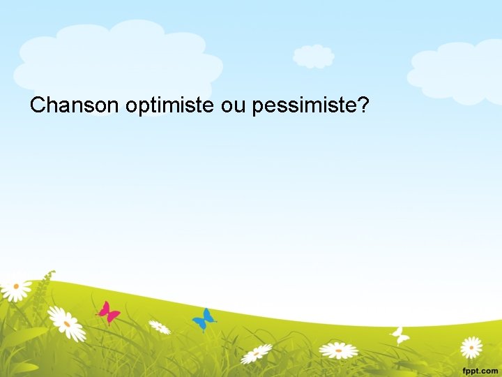 Chanson optimiste ou pessimiste? 