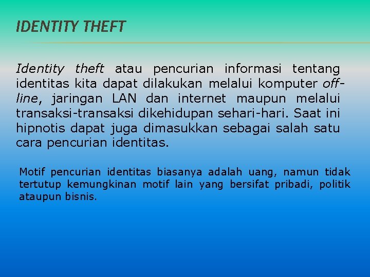 IDENTITY THEFT Identity theft atau pencurian informasi tentang identitas kita dapat dilakukan melalui komputer