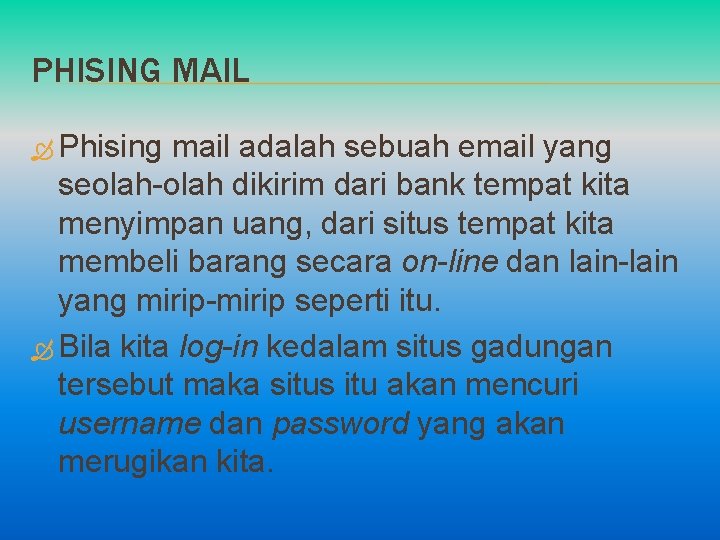 PHISING MAIL Phising mail adalah sebuah email yang seolah-olah dikirim dari bank tempat kita