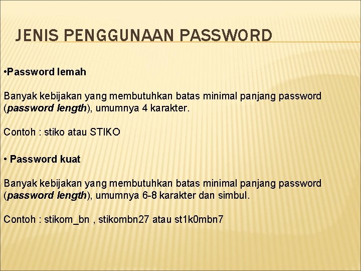 JENIS PENGGUNAAN PASSWORD • Password lemah Banyak kebijakan yang membutuhkan batas minimal panjang password