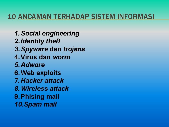 10 ANCAMAN TERHADAP SISTEM INFORMASI 1. Social engineering 2. Identity theft 3. Spyware dan