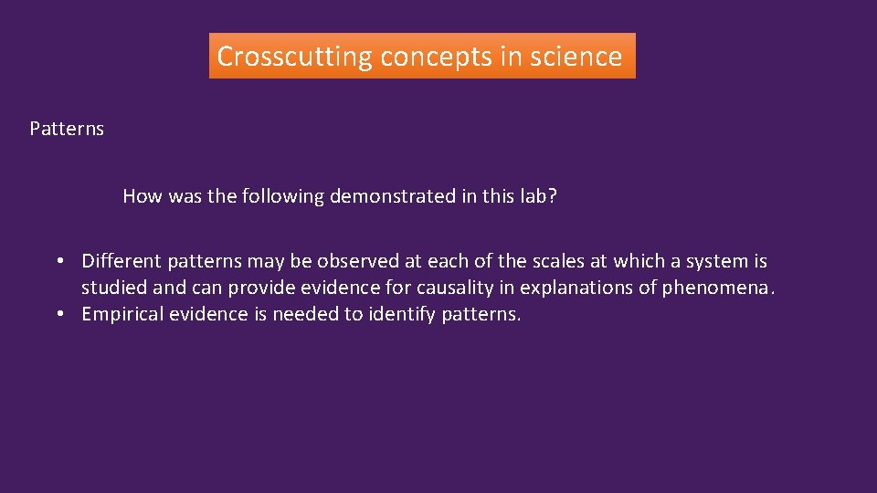 Crosscutting concepts in science Patterns How was the following demonstrated in this lab? •