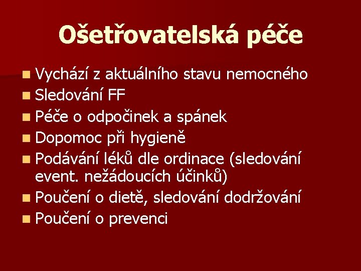 Ošetřovatelská péče n Vychází z aktuálního stavu nemocného n Sledování FF n Péče o