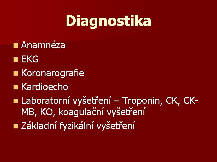 Diagnostika n Anamnéza n EKG n Koronarografie n Kardioecho n Laboratorní vyšetření – Troponin,